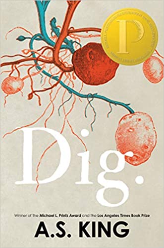 Cover of Dig by A.S. King--2020 Printz Award winner