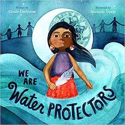 Cover of We Are Water Protectors--2021 Caldecott Medal winner